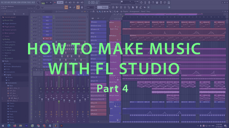 Hướng dẫn làm nhạc với FL Studio – Quy trình làm nhạc – P4